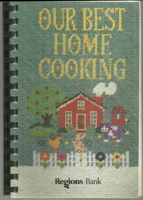 Our Best Home Cooking 1995 Regions Bank Cookbook