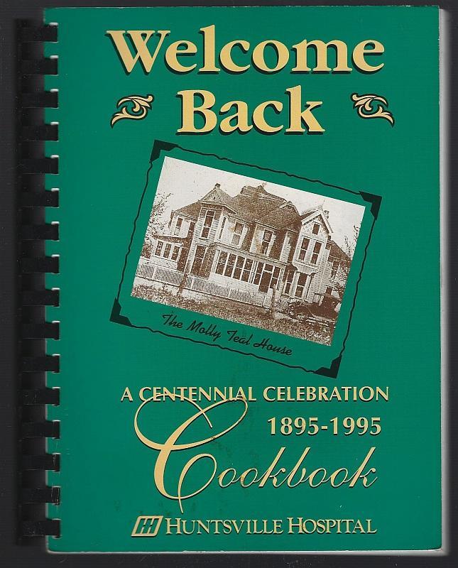 Welcome Back a Centennial Celebration 1895-1995 Cookbook Huntsville Hospital