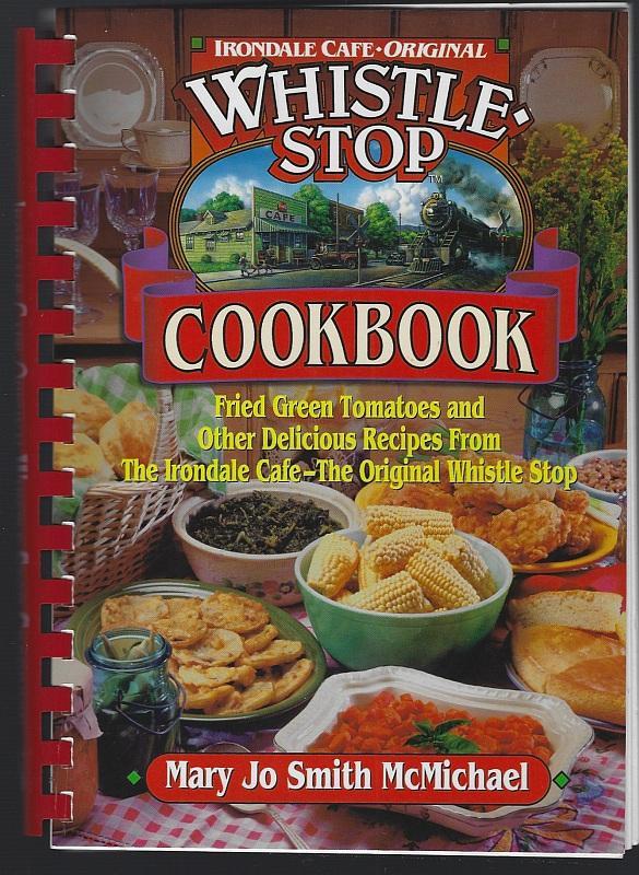 Whistle Stop Cookbook Fried Green Tomatoes and Other Delicious Recipes by Mary Jo Smith