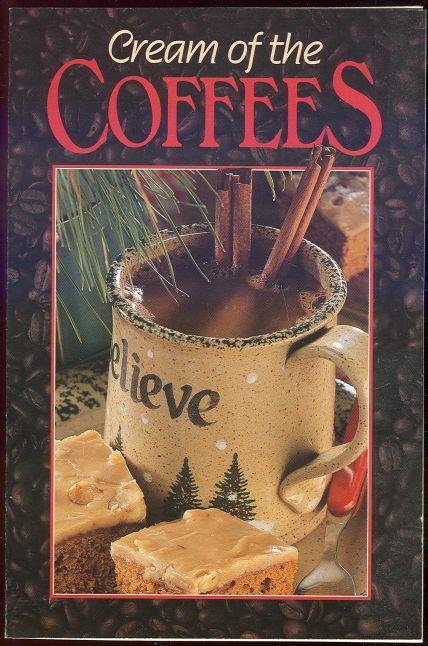 Cream of the Coffees 1996 Recipes for Special Coffees and Desserts Illustrated