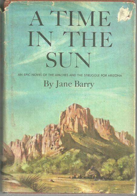 Time in the Sun an Epic Novel of the Apaches and the Struggle for Arizona 1962