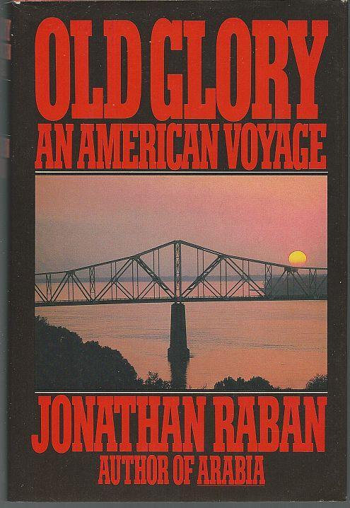 Old Glory an American Voyage by Jonathan Raban 1981 1st edition with Dust Jacket