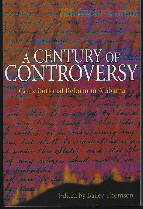 Century of Controversy Constitutional Reform in Alabama Edited by Bailey Thomson