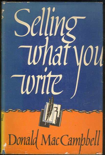 Selling What You Write by Donald MacCampbell 1938 1st edition