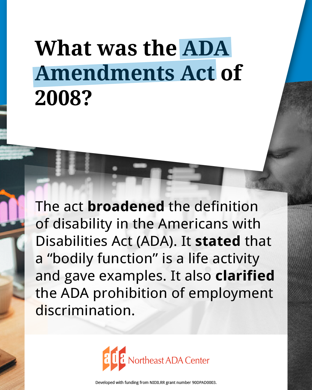 Social media banner with a background image of a worker taking a short break to check his blood glucose levels. The text says: What was the ADA Amendments Act of 2008 The act broadened the definition of disability in the Americans with Disabilities Act (ADA). It stated that a “bodily function” is a life activity and gave examples. It also clarified the ADA prohibition of employment discrimination. ADAAA