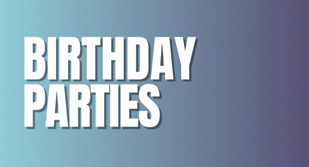 BIRTHDAY PARTIES