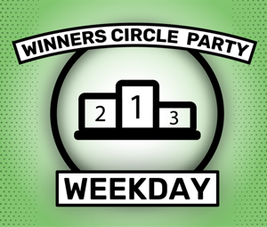 Winner's Circle Party Weekday