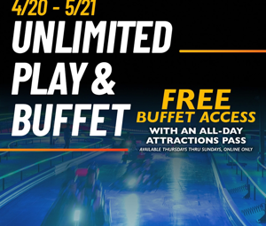 *Unlimited Play & Buffet