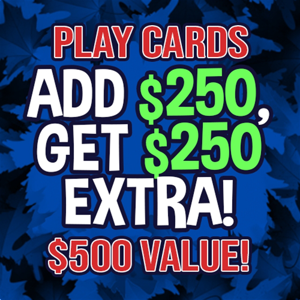 Add $250 Get $250 Extra ($500 Play Card)