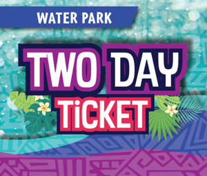 2 Day Waterpark Tickets