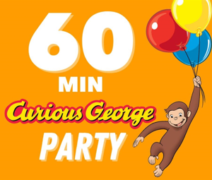 CURIOUS GEORGE 1 HR PARTY