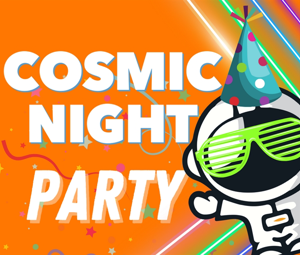 COSMIC NIGHT PARTY