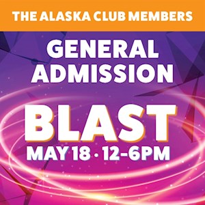 Blast General Admission April 13 The Alaska Club Member Blast General Admission April 13 The Alaska Club Member