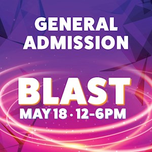 Blast General Admission May 18 Blast General Admission May 18