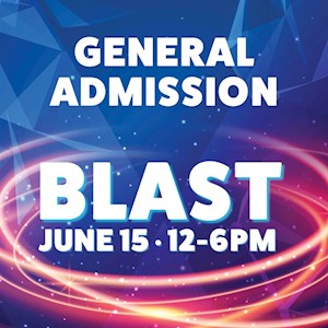 Blast General Admission June 15 Blast General Admission June 15