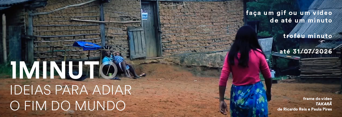 Banner do concurso Minuto Ideias para adiar o fim do mundo. Faça um vídeo de até um minuto com o tema Ideias para adiar o fim do mundo. Inscrições até 31 de julho de 2026.