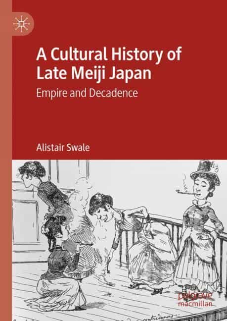 Alistair Swale. A Cultural History of Late Meiji Japan: Empire and
