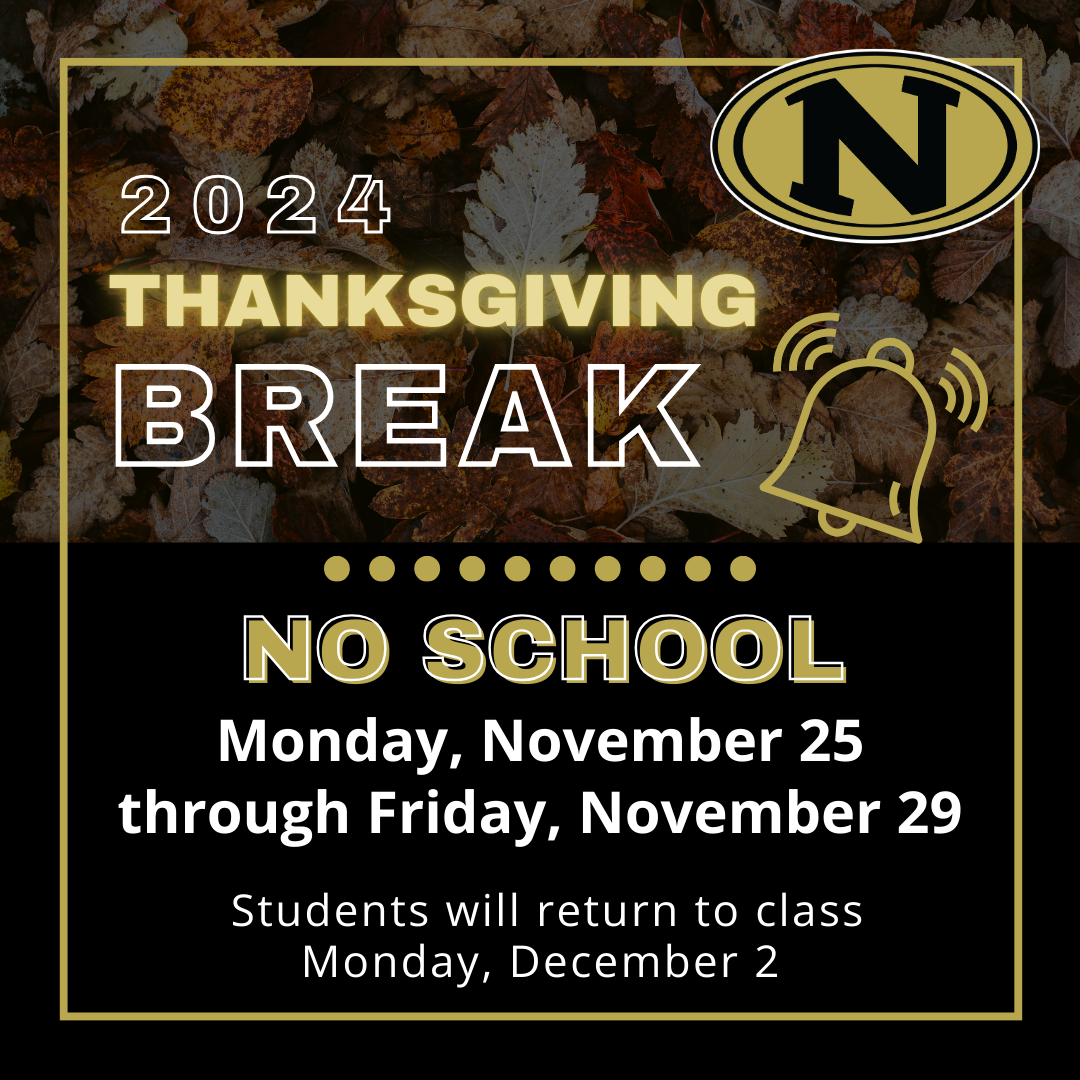 The image is a 2024 Thanksgiving Break announcement for a school. The background consists of autumn leaves. The text reads:  ---  2024 THANKSGIVING BREAK (with a school bell icon)  NO SCHOOL   Monday, November 25 through Friday, November 29  Students will return to class   Monday, December 2  ---  There is a gold and black "N" logo in the top right corner. The text is styled in bold and capitalized fonts with colors matching the logo.