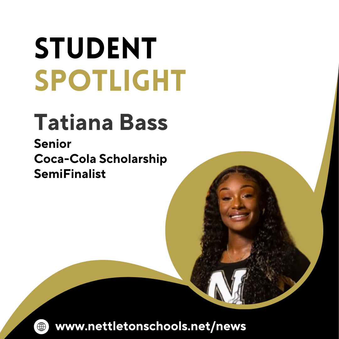 Graphic featuring a 'Student Spotlight' on Tatiana Bass, a senior and Coca-Cola Scholarship semifinalist. The design includes her photo inside a circular gold frame on the right, with text stating her name, grade, and scholarship recognition on the left. The background is white and gold with black accents, and a website link to nettletonschools.net/news is displayed at the bottom.