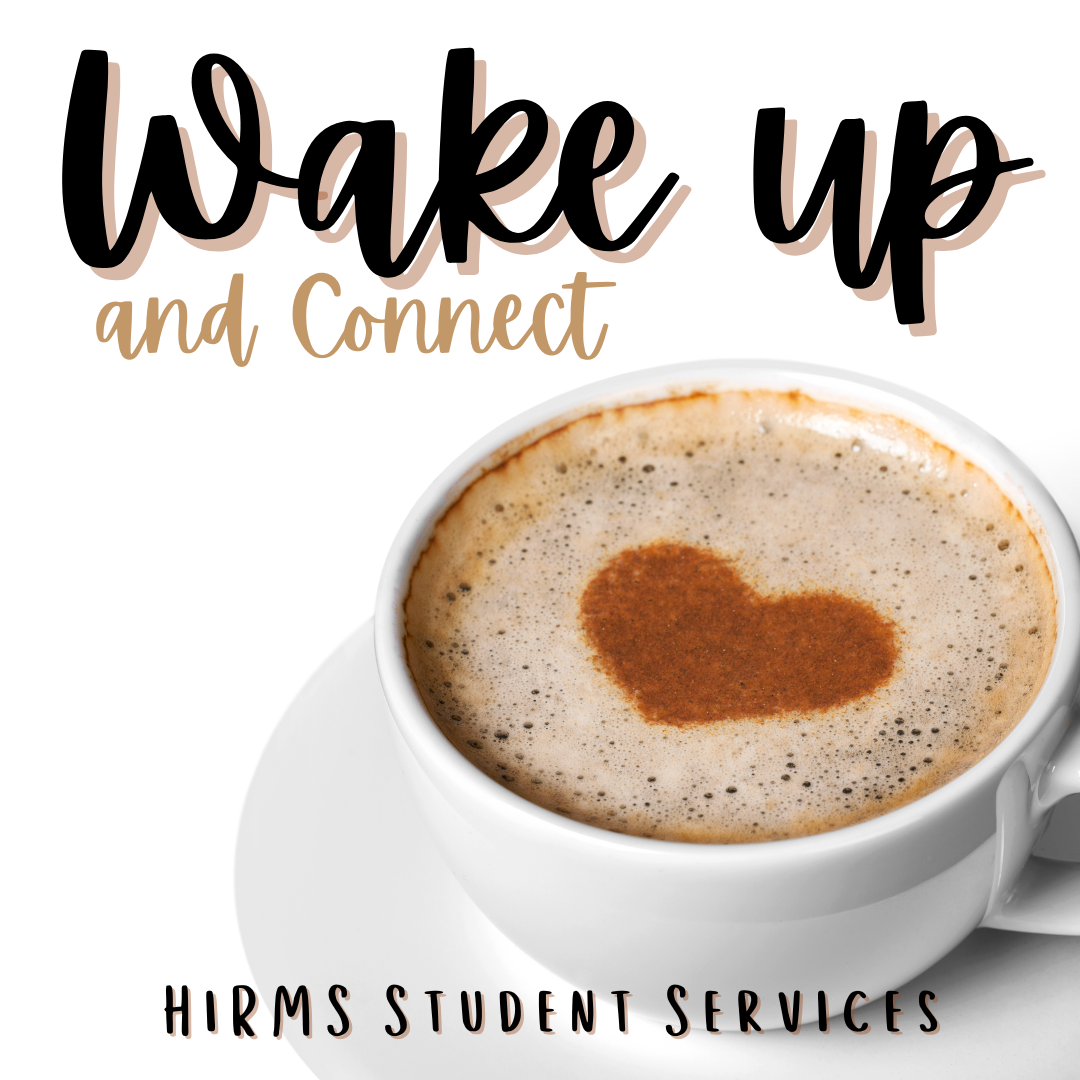 Image: Coffee Cup with heart in center Text: Wake Up and Connect HiRMS Student Services