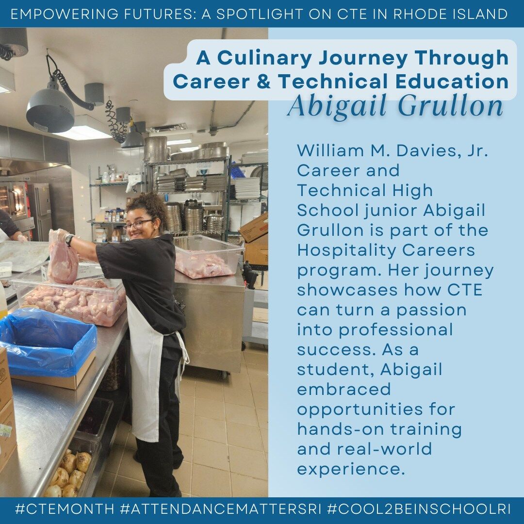 May be an image of 2 people and text that says 'EMPOWERING FUTURES: A SPOTLIGHT ON CTE IN RHODE ISLAND A Culinary Journey Through Career & Technical Education Abigail Grullon William M. Davies, Jr. Career and Technica High School junior Abigail Grullon is part of the Hospitality Careers program. Her journey showcases how CTE can turn a passion into professional success. As a student, Abigail embraced opportunities for hands-or training and real-world experience. #CTEMONTH #ATTENDANCEMATTERSRI #COOL2BEINSCHOOLRI'