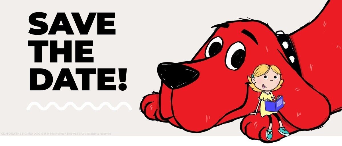 A cartoon illustration of Clifford the Big Red Dog with a girl sitting on his paw, with the text 'Save the Date!' above them.