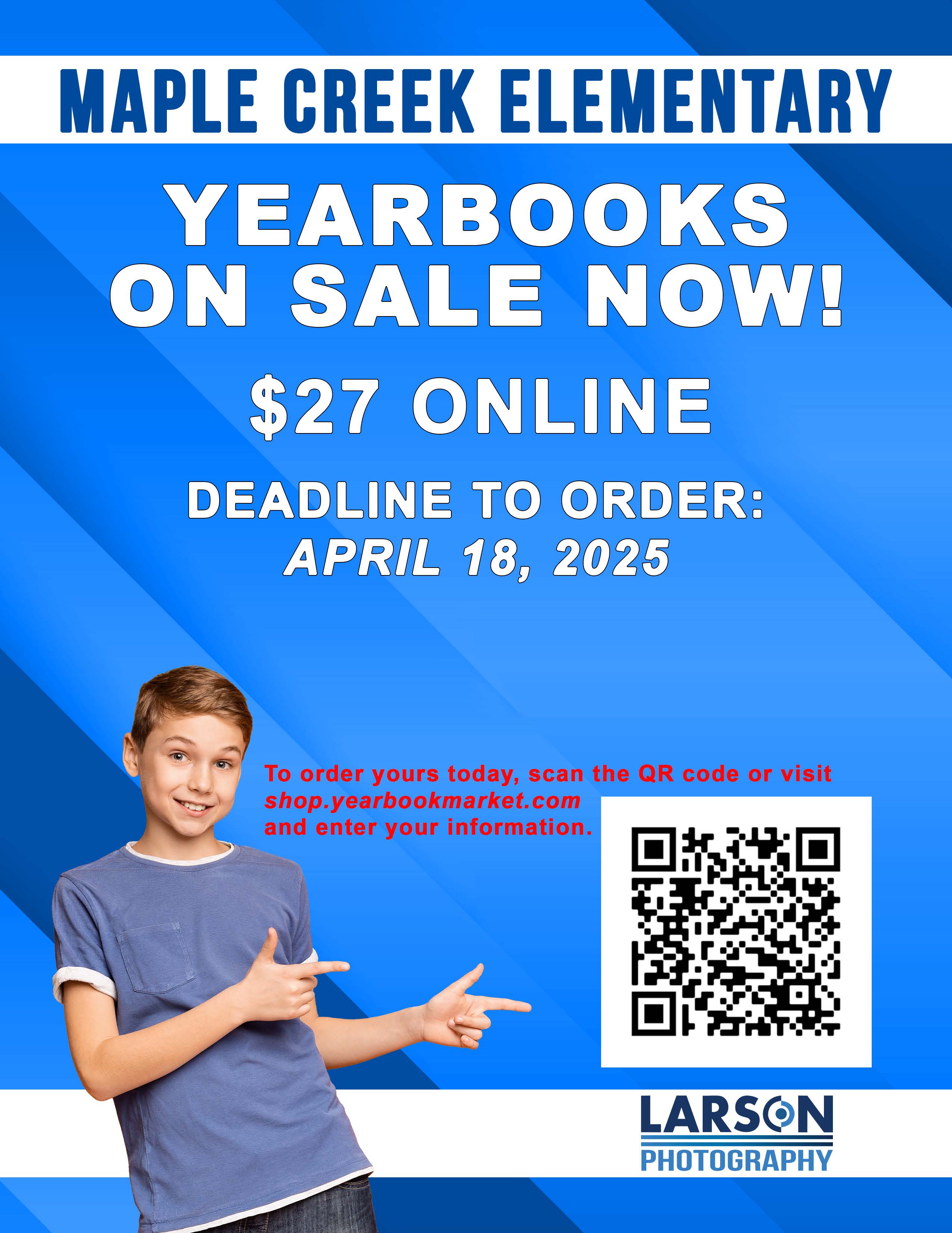 A blue poster with white text announcing that yearbooks are on sale for $27 online at Maple Creek Elementary. The deadline to order is April 18, 2025. A boy points to a QR code to order.
