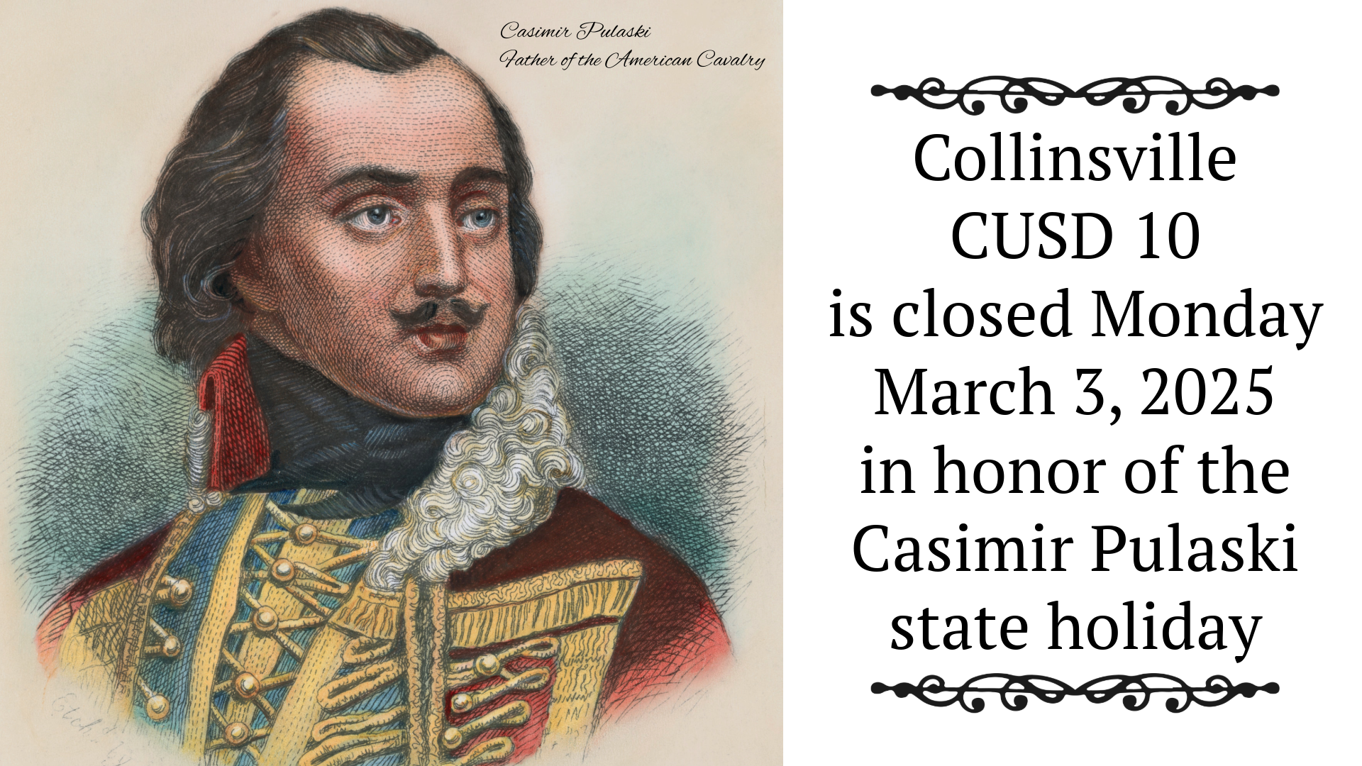 A portrait of Casimir Pulaski, 'Father of the American Cavalry,' with text announcing Collinsville CUSD 10 is closed on Monday, March 3, 2025, in honor of the Casimir Pulaski state holiday.