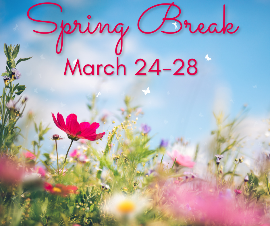 A field of wildflowers with a blue sky and white butterflies, announcing 'Spring Break March 24-28'.