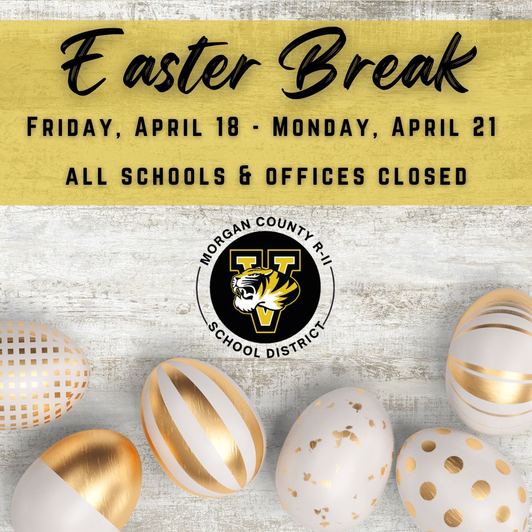 An announcement for Easter Break from Morgan County R-II School District, with the dates Friday, April 18 - Monday, April 21, and the message 'All Schools & Offices Closed.' The announcement is decorated with Easter eggs.