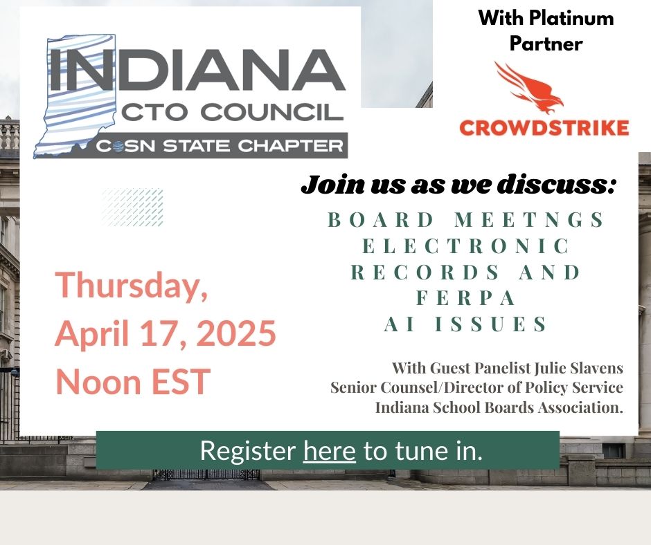 An announcement for a meeting of the Indiana CTO Council COSN State Chapter on Thursday, April 17, 2025 at noon EST. The meeting will discuss board meetings, electronic records, FERPA, and AI issues. CrowdStrike is a platinum partner for the event.