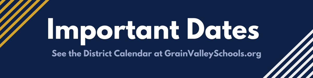 A blue graphic with text that reads: Important Dates: See the District Calendar at GrainValleySchools.org