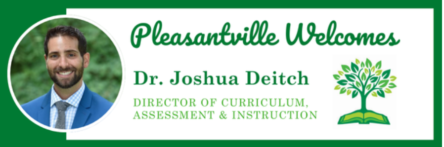 Please Join Us in Welcoming Dr. Joshua Deitch as Pleasantville’s First Director of Curriculum, Instruction & Assessment 