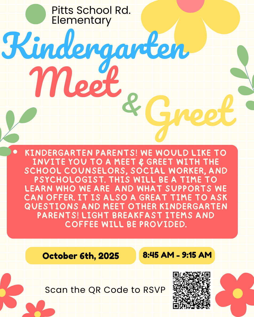 Pitts School Road Elementary. Kindergarten Meet and Greet. Kindergarten Parents. We would like to invite you to a meet and greet with the school counselors, social worker and psychologist. This will be a time to learn who we are and what supports we can offer. It is also a great time to ask questions and meet other kindergarten parents. Light breakfast items and coffee will be provided. October 6th 2025 from 8:45 am - 9:15 am. Scan the QR code to RSVP.