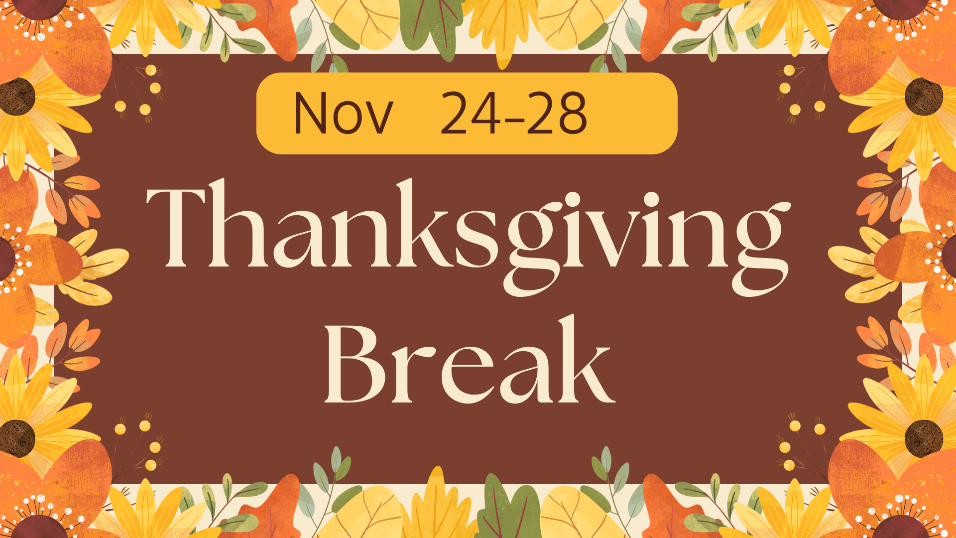 Thanksgiving Break announcement with floral border and dates.
