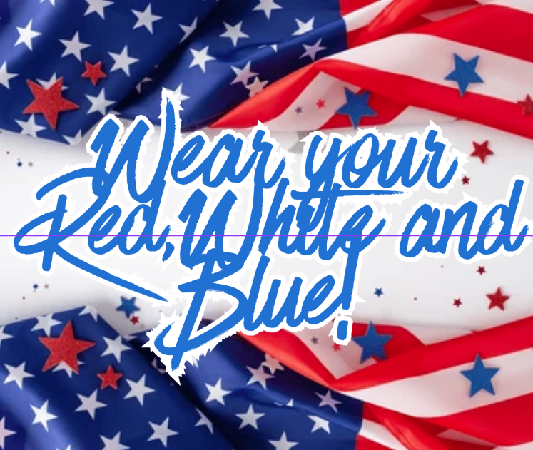 Image with red, white, and blue elements, and text that says 'Wear your Red, White and Blue!'