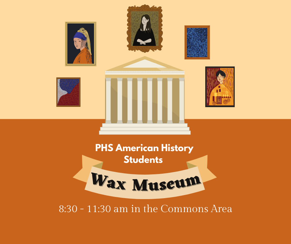 A poster promoting a Wax Museum event by PHS American History students.