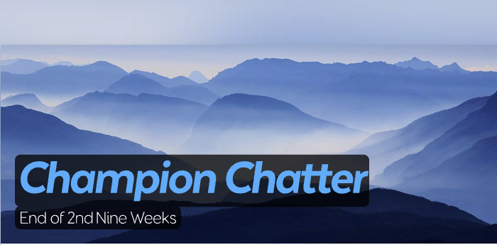 'Champion Chatter' End of 2nd Nine Weeks