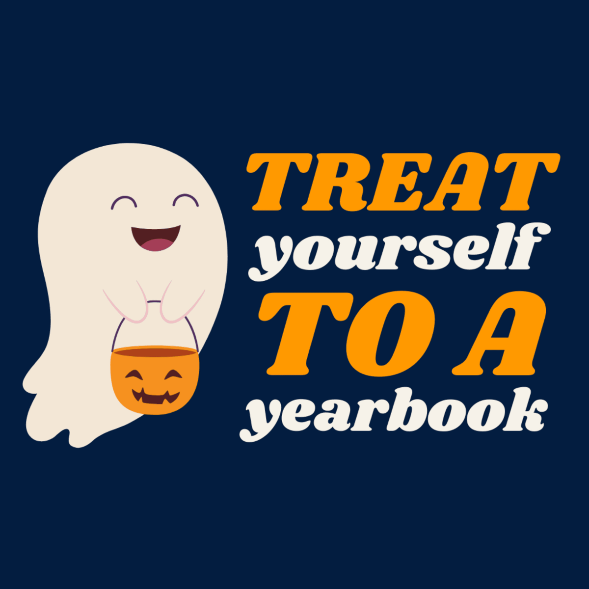 A friendly cartoon ghost holding a jack-o-lantern bucket next to the text 'TREAT yourself TO A yearbook'.