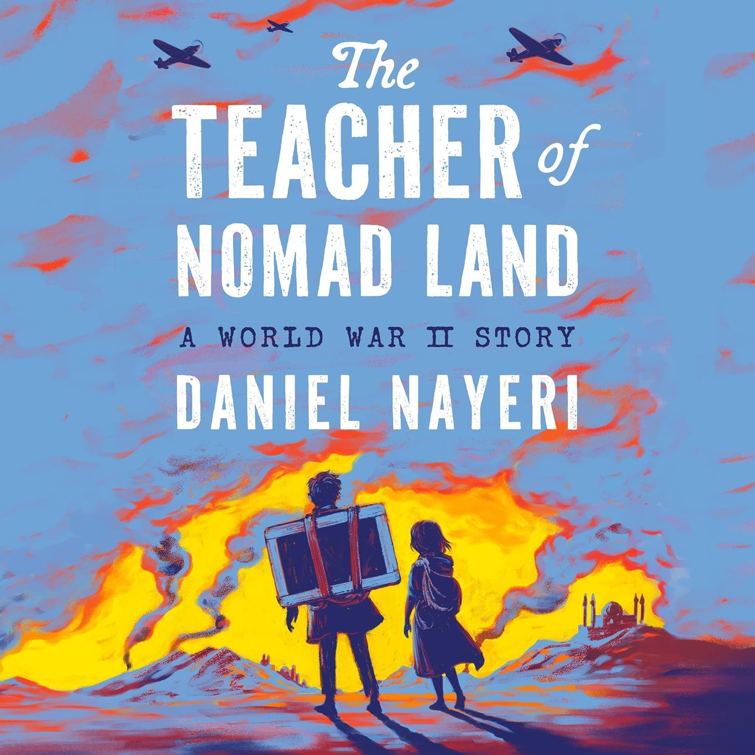 Book cover for 'The Teacher of Nomad Land' by Daniel Nayeri, depicting two figures with luggage against a fiery, smoke-filled sky with airplanes.