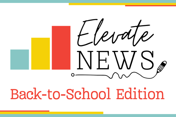Elevate News | Back-to-School Edition