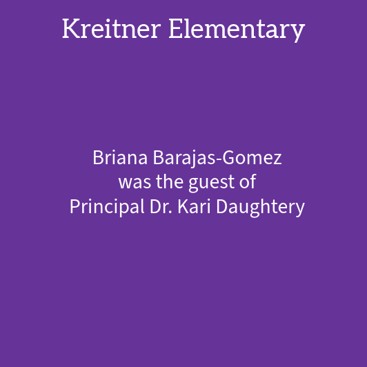 Text on a purple background reads: 'Krietner Elementary' and 'Briana Barajas-Gomez was the guest of Principal Dr. Kari Doughtery'.