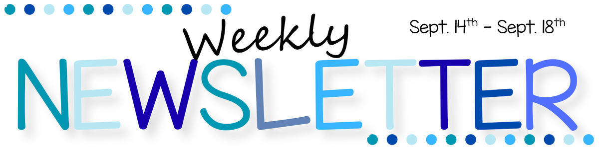 Weekly Newsletter for the Week of 9/14-9/18