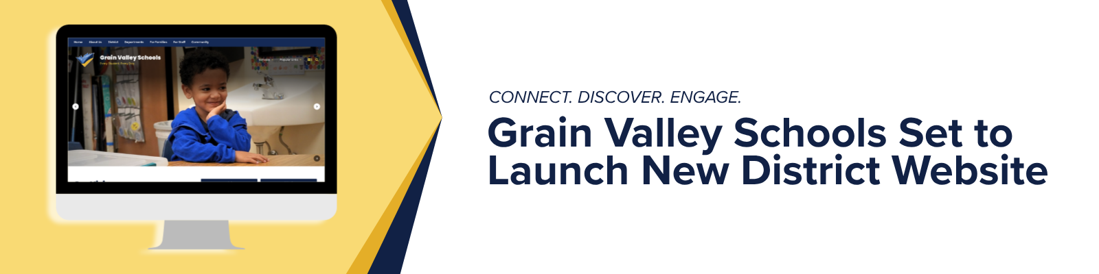 A computer screen showing the new GV Schools Website. Text reads: Connect. Discover. Engage. Grain Valley Schools Set to Launch new District Website. 