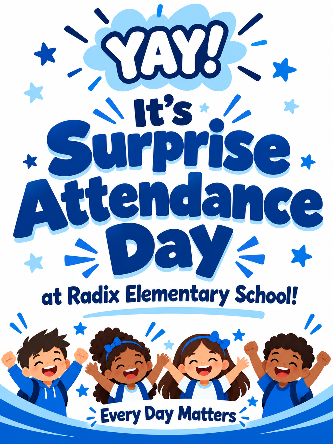 A colorful, celebratory poster with blue text reading "YAY! It's Surprise Attendance Day at Radix Elementary School! Every Day Matters" featuring four smiling children with their arms raised.