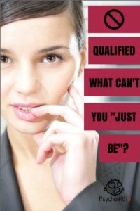 NOT QUALIFIED: What can't you "Just be"?