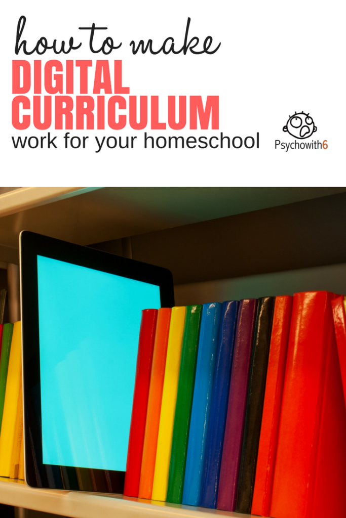 How to Make Digital Curriculum Work for Your Homeschool Psychowith6