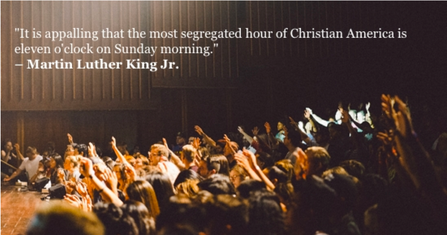 picture of church congregation with the words "it is appalling that the most segregated hour of Christian America is 11:00 on sunday morning"