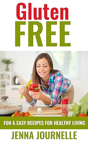 Gluten Free Fun and Easy Recipes for Healthy Living