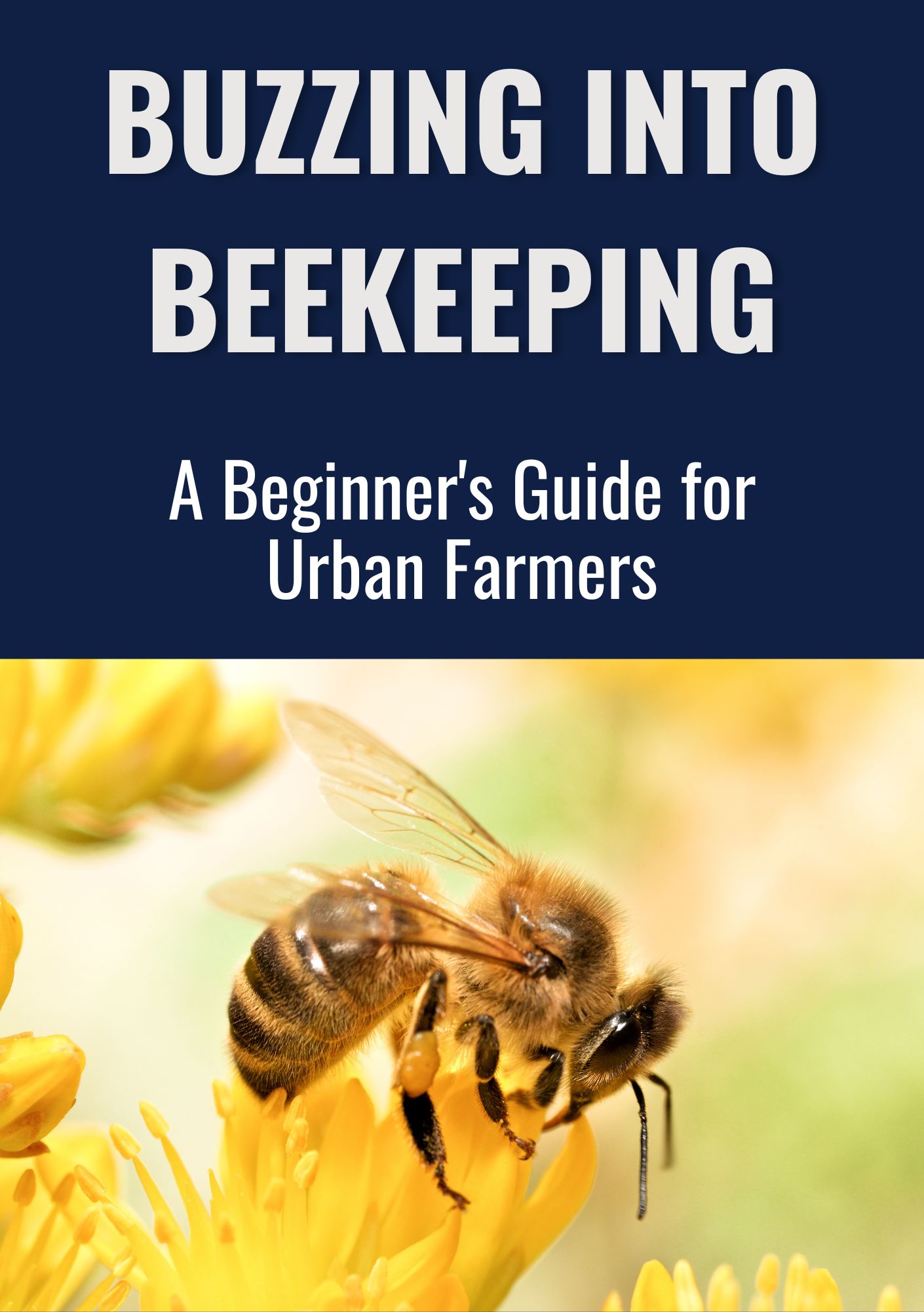 Buzzing into Beekeeping: A Beginner's Guide for Urban Farmers